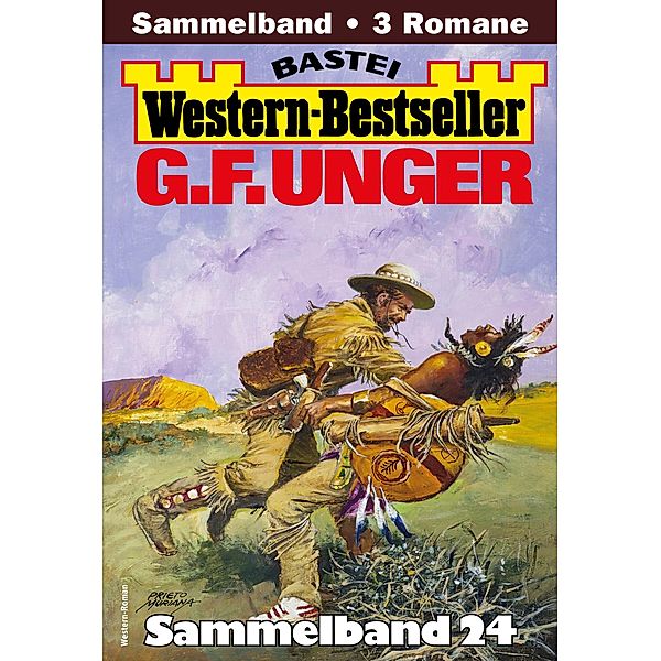 G. F. Unger Western-Bestseller Sammelband 24 / Western-Bestseller Sammelband Bd.24, G. F. Unger