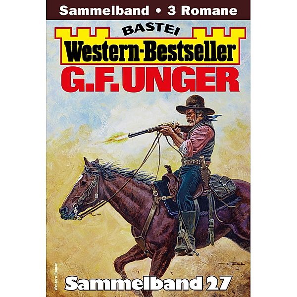 G. F. Unger Western-Bestseller Sammelband 27 / Western-Bestseller Sammelband Bd.27, G. F. Unger