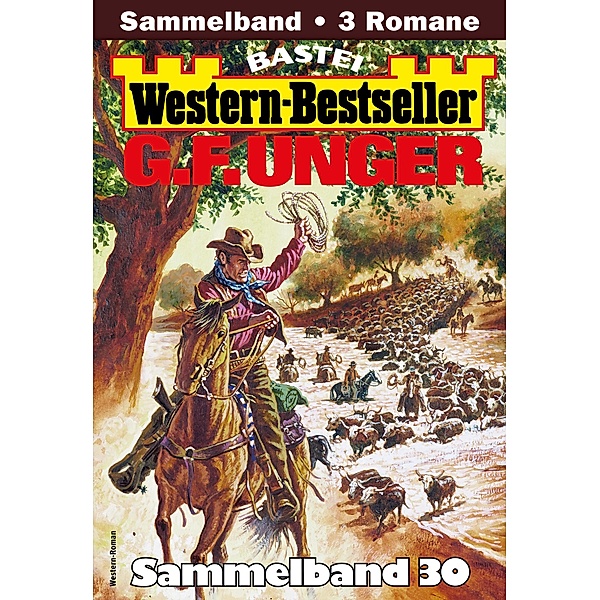 G. F. Unger Western-Bestseller Sammelband 30 / Western-Bestseller Sammelband Bd.30, G. F. Unger