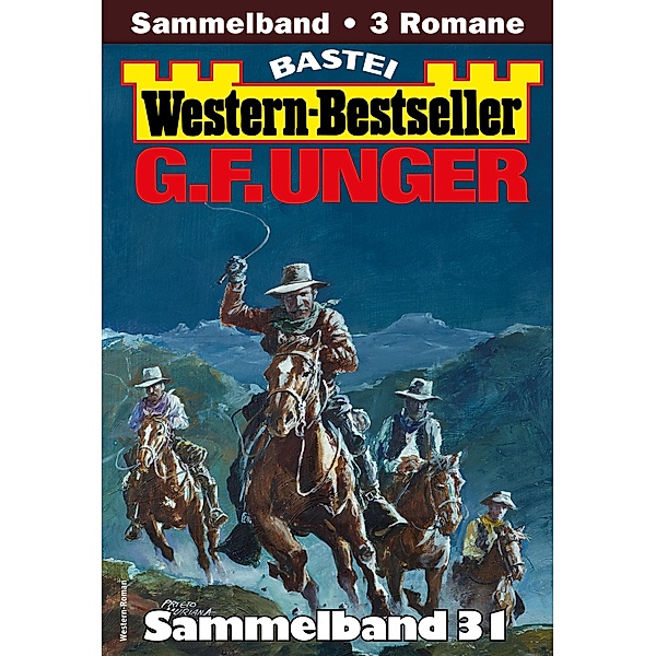 G. F. Unger Western-Bestseller Sammelband 31 / Western-Bestseller Sammelband Bd.31, G. F. Unger