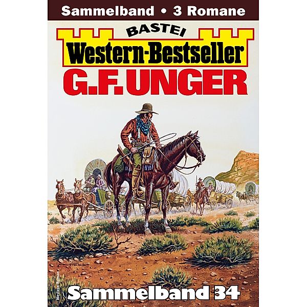 G. F. Unger Western-Bestseller Sammelband 34 / Western-Bestseller Sammelband Bd.34, G. F. Unger