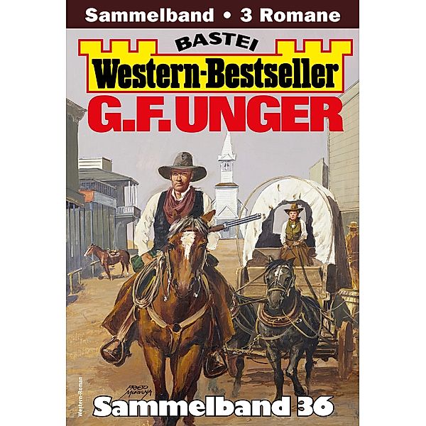 G. F. Unger Western-Bestseller Sammelband 36 / Western-Bestseller Sammelband Bd.36, G. F. Unger