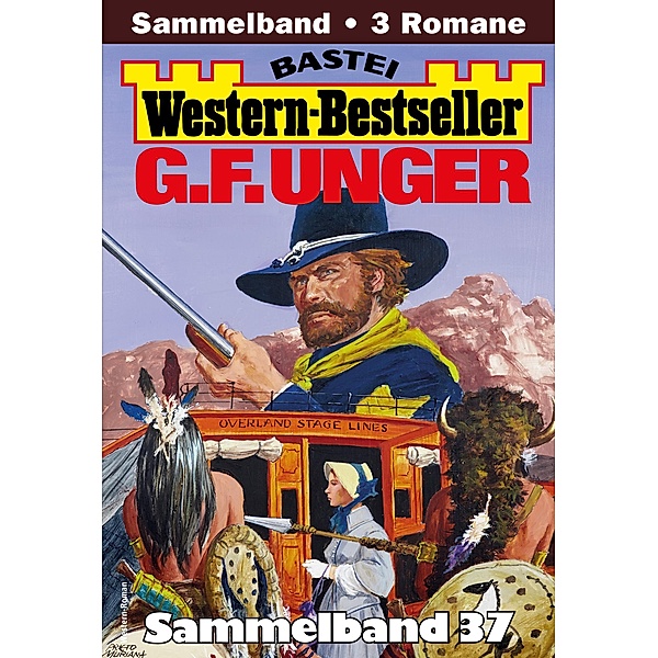 G. F. Unger Western-Bestseller Sammelband 37 / Western-Bestseller Sammelband Bd.37, G. F. Unger