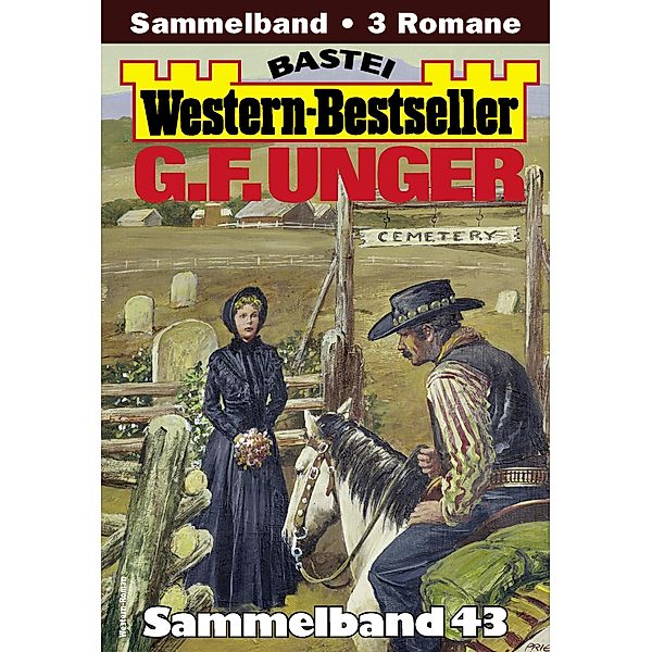 G. F. Unger Western-Bestseller Sammelband 43 / Western-Bestseller Sammelband Bd.43, G. F. Unger