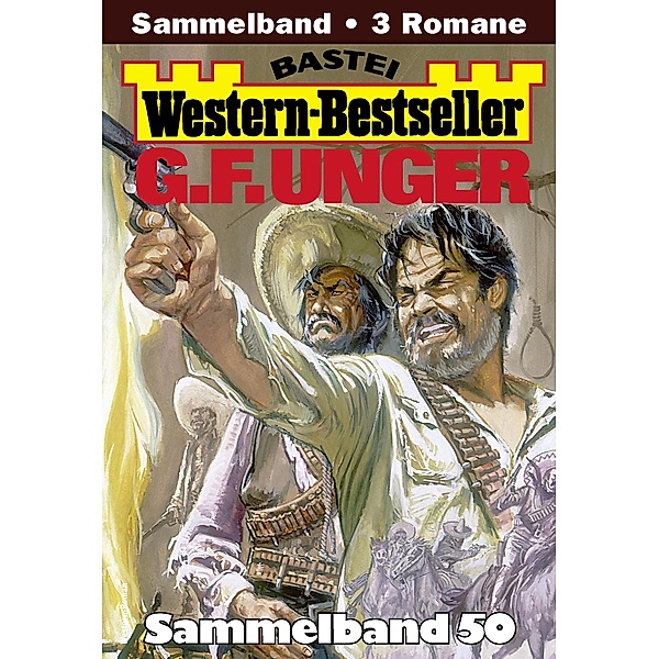 G. F. Unger Western-Bestseller Sammelband 50 / Western-Bestseller Sammelband Bd.50, G. F. Unger