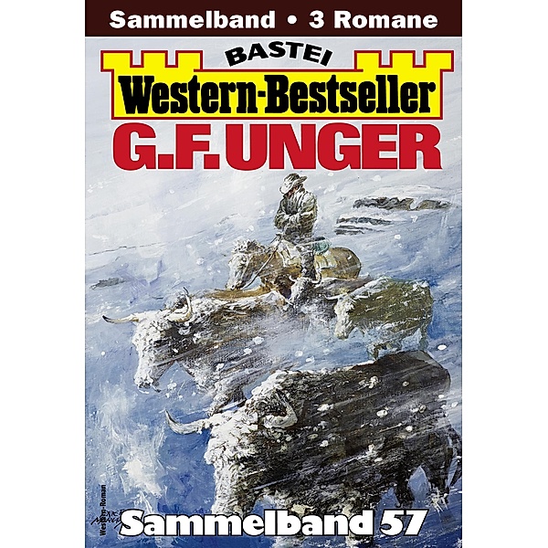G. F. Unger Western-Bestseller Sammelband 57 / Western-Bestseller Sammelband Bd.57, G. F. Unger