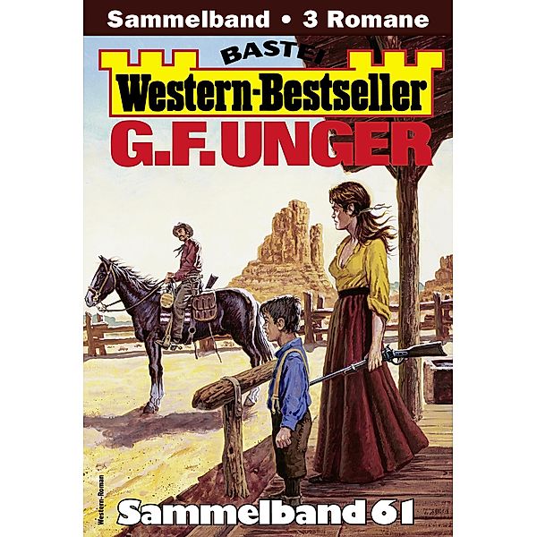 G. F. Unger Western-Bestseller Sammelband 61 / Western-Bestseller Sammelband Bd.61, G. F. Unger