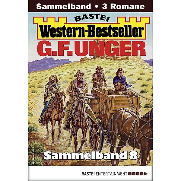 G. F. Unger Western-Bestseller Sammelband 8 / Western-Bestseller Sammelband Bd.8, G. F. Unger