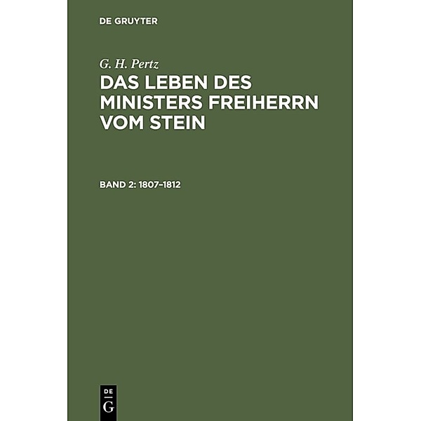 G. H. Pertz: Das Leben des Ministers Freiherrn vom Stein / Band 2 / 1807-1812, G. H. Pertz