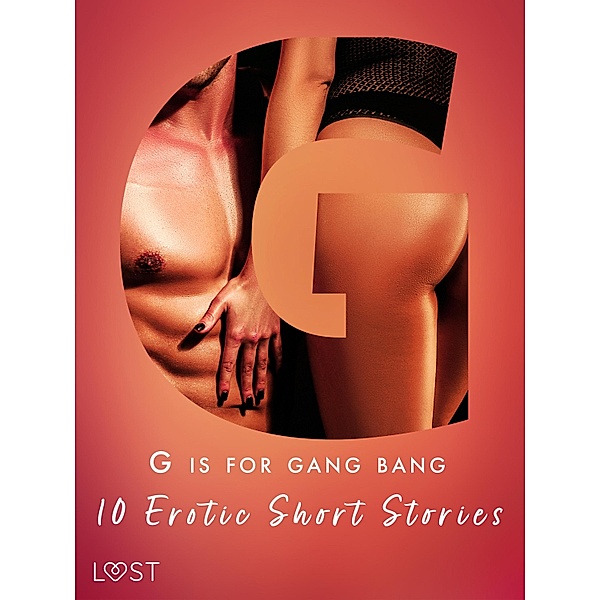 G is for Gang bang: 10 Erotic Short Stories / The Erotic Alphabet Bd.7, Malva B., My Lemon, Sara Olsson, Sandra Norrbin, Beatrice Nielsen, Vanessa Salt, Olrik