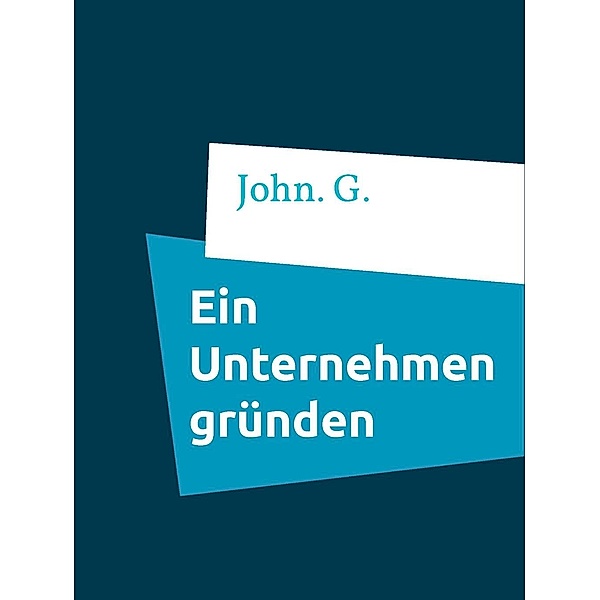 G., J: Unternehmen gründen, John. G.