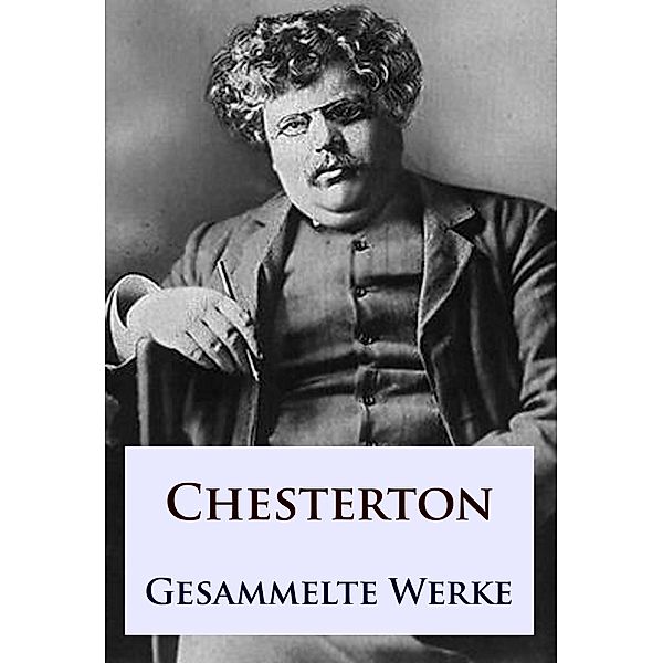 G. K. Chesterton - Gesammelte Werke, G. K. Chesterton