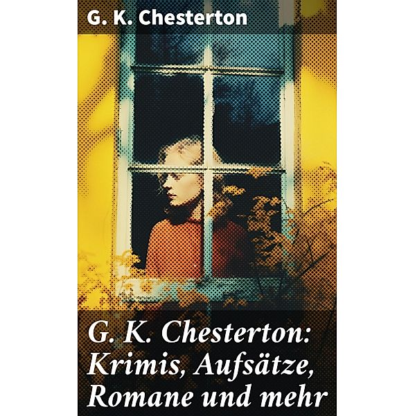 G. K. Chesterton: Krimis, Aufsätze, Romane und mehr, G. K. Chesterton