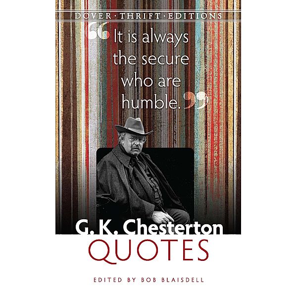 G. K. Chesterton Quotes / Dover Thrift Editions: Speeches/Quotations, Bob Blaisdell