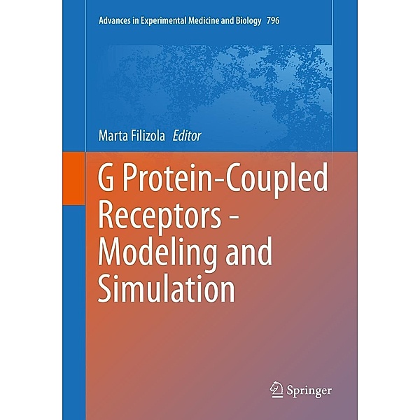 G Protein-Coupled Receptors - Modeling and Simulation / Advances in Experimental Medicine and Biology Bd.796