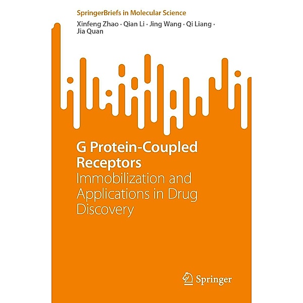 G Protein-Coupled Receptors / SpringerBriefs in Molecular Science, Xinfeng Zhao, Qian Li, Jing Wang, Qi Liang, Jia Quan