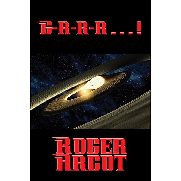 G-r-r-r . . . ! / Positronic Publishing, Roger Arcot