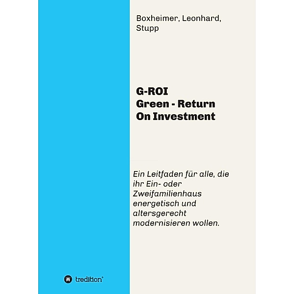 G-ROI Green - Return On Investment, Andreas Boxheimer, Bettina Leonhard, Jürgen Stupp, Autorengemeinschaft Boxheimer