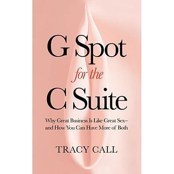 G Spot for the C Suite, Tracy Call