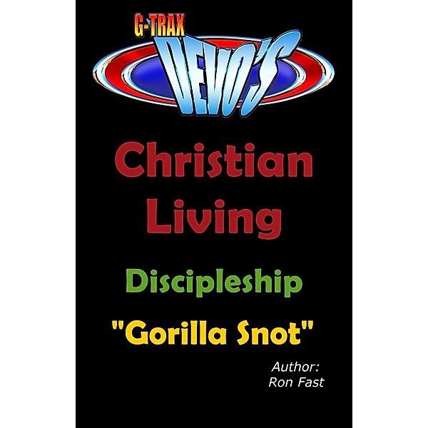 G-TRAX Devo's-Christian Living: Discipleship-Gorilla Snot / Christian Living, Ron Fast