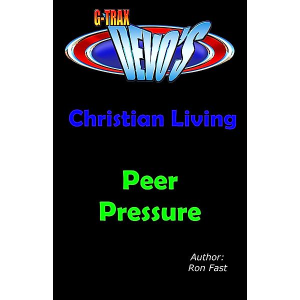 G-TRAX Devo's-Christian Living: Peer Pressure / Christian Living, Ron Fast