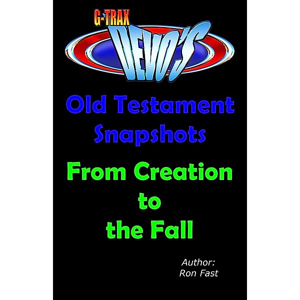 G-TRAX Devo's-Old Testament Snapshots: Creation to the Fall / Old Testament Snapshots, Ron Fast