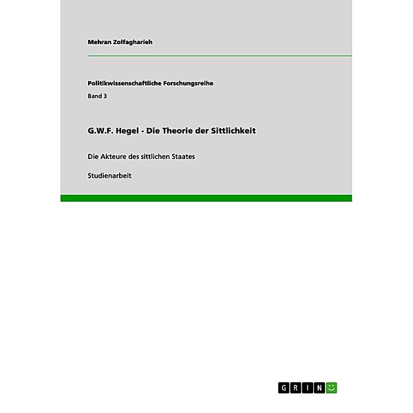 G.W.F. Hegel - Die Theorie der Sittlichkeit / Politikwissenschaftliche Forschungsreihe Bd.Band 3, Mehran Zolfagharieh