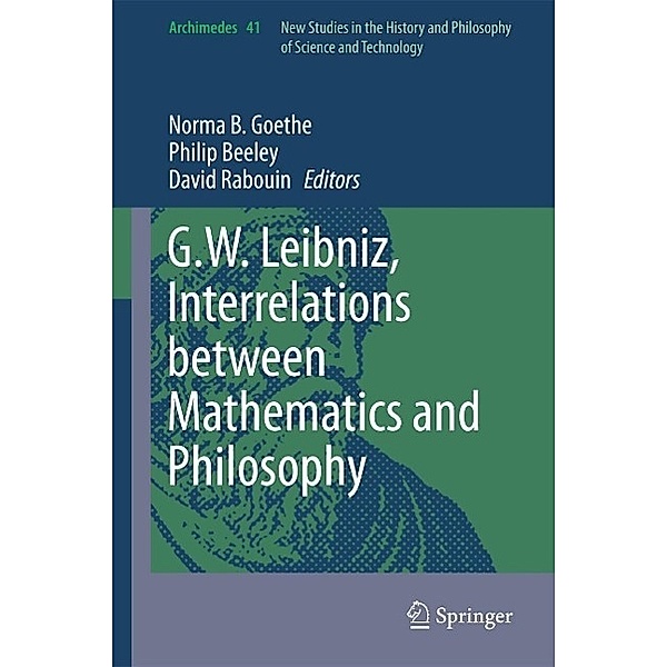 G.W. Leibniz, Interrelations between Mathematics and Philosophy / Archimedes Bd.41