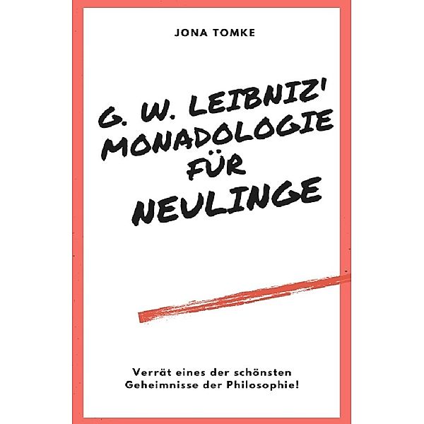 G. W. Leibniz: Monadologie für Neulinge, Jona Tomke