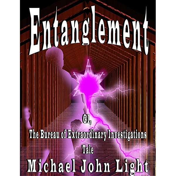 G1, The Bureau of Extraordinary Investigations: Entanglement (G1, The Bureau of Extraordinary Investigations, #4), Michael John Light