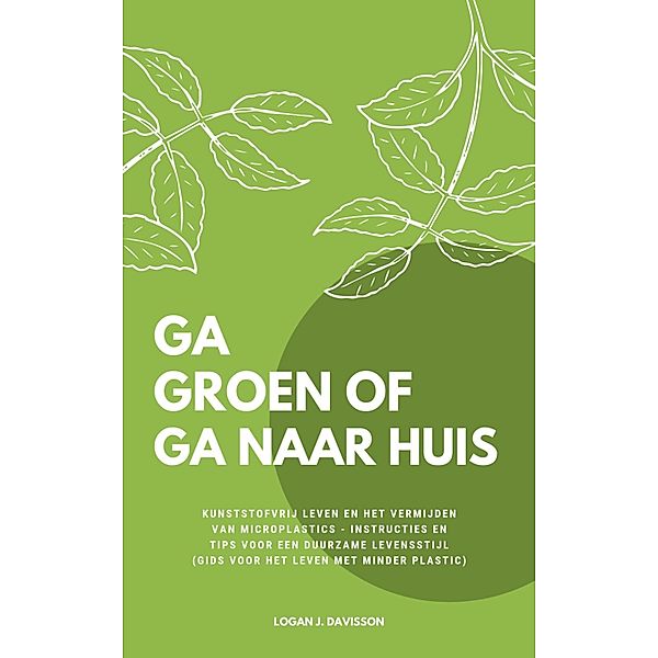 Ga Groen Of Ga Naar Huis, Logan J. Davisson