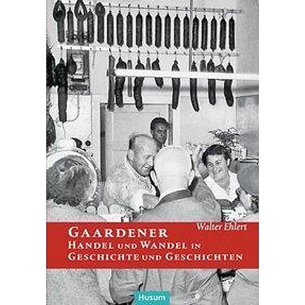 Gaardener Handel und Wandel in Geschichte und Geschichten, Walter Ehlert