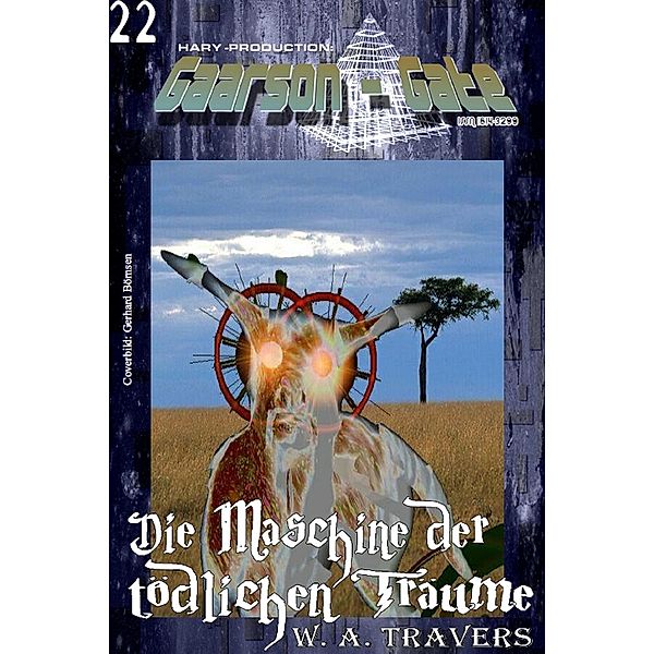 GAARSON-GATE 022: Die Maschine der tödlichen Träume / GAARSON-GATE Bd.22, W. A. Travers