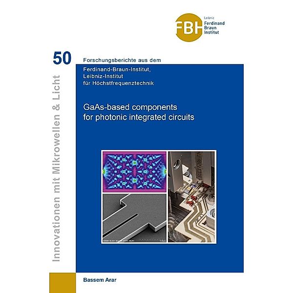 GaAs-based components for photonic integrated circuits / FBI / Ferdinand Braun Institut Bd.50