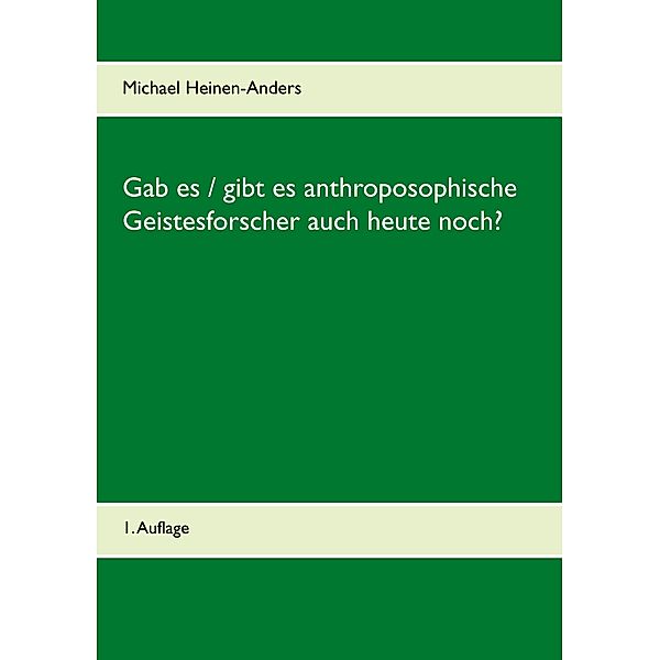 Gab es / gibt es anthroposophische Geistesforscher auch heute noch?, Michael Heinen-Anders