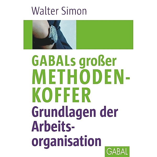 GABALs großer Methodenkoffer - Grundlagen der Arbeitsorganisation, Walter Simon