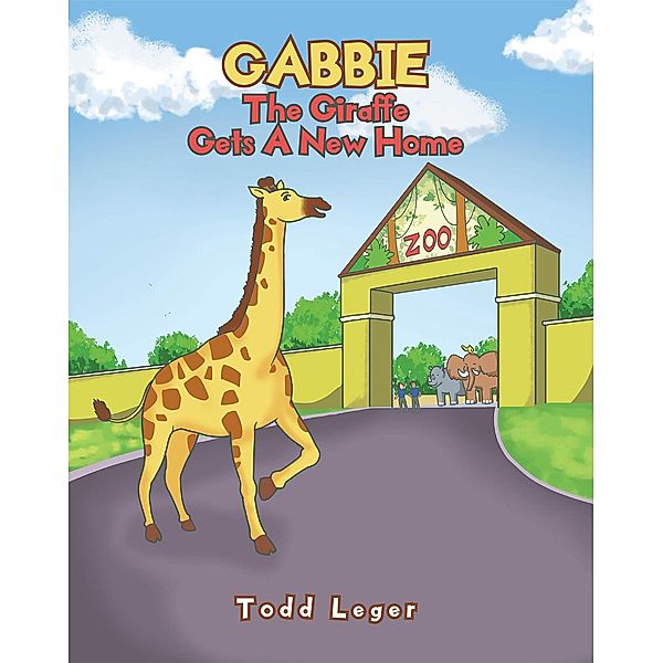 Gabbie The Giraffe Gets A New Home, Todd Leger