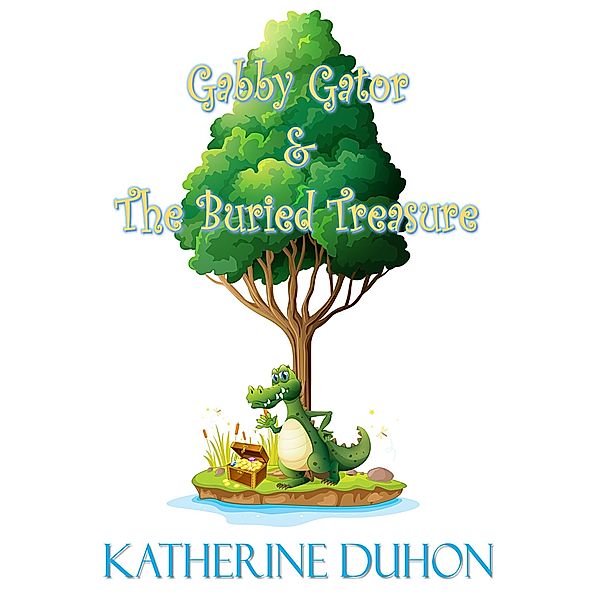 Gabby Gator & the Buried Treasure, Katherine Duhon