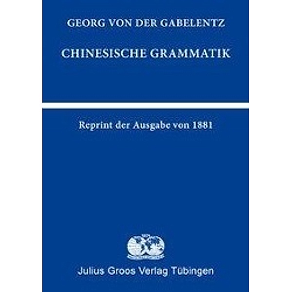 Gabelentz, G: CHINESISCHE GRAMMATIK (REPRINT DER AUSGABE VON, Georg von der Gabelentz