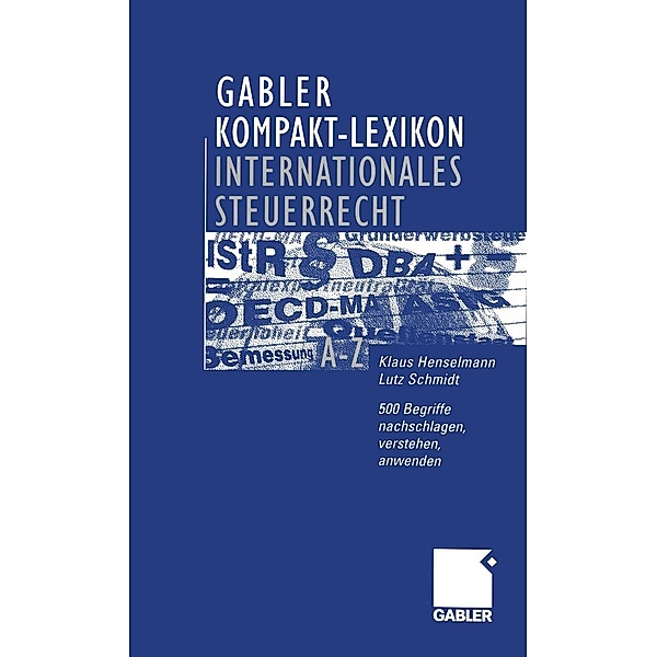 Gabler Kompakt-Lexikon Internationales Steuerrecht, Klaus Henselmann, Lutz Schmidt