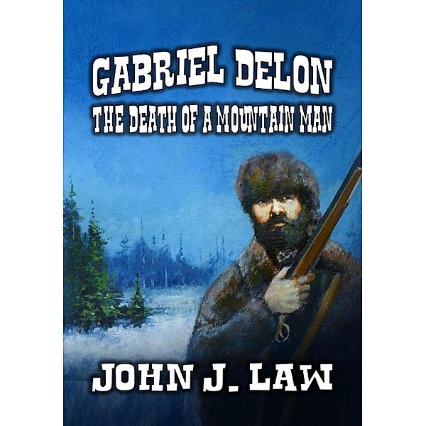 Gabriel Delon - The Death of a Mountain Man, John J. Law