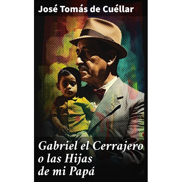 Gabriel el Cerrajero o las Hijas de mi Papá, José Tomás de Cuéllar