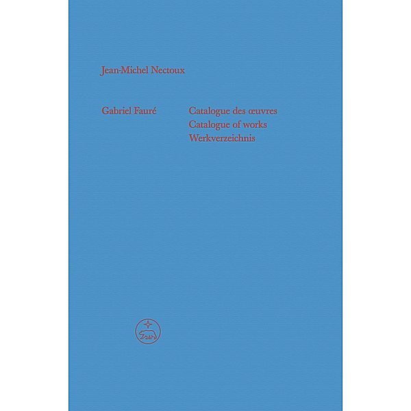 Gabriel Fauré - Catalogue des oeuvres (Catalogue of works / Werkverzeichnis) / Gabriel Fauré. OEuvres complètes Bd.1, Jean-Michel Nectoux