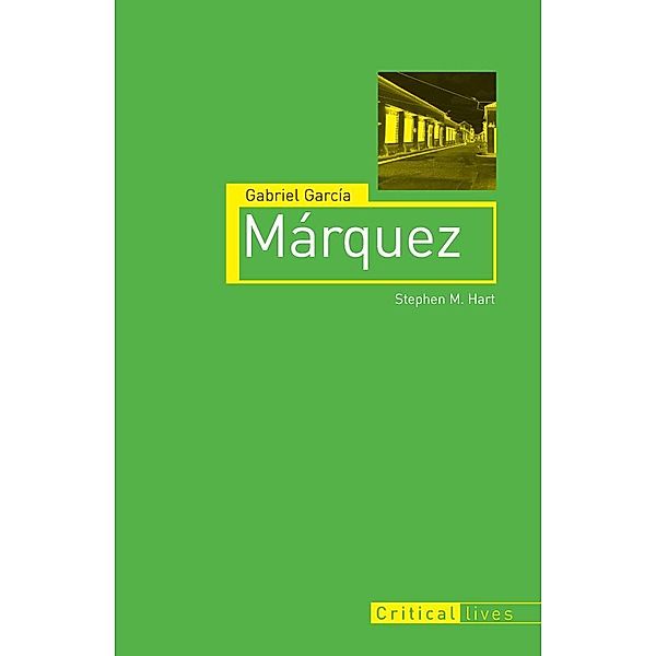 Gabriel Garcia Marquez / Critical Lives, Hart Stephen M. Hart