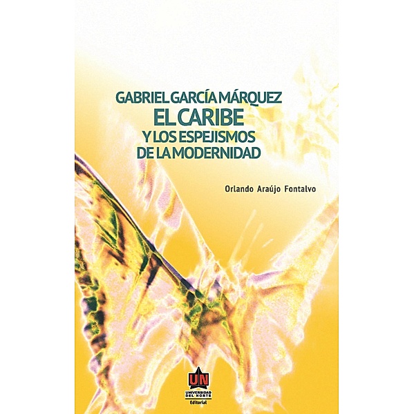 Gabriel García Márquez: El Caribe y los espejismos de la modernidad, Orlando Araújo Fontalvo