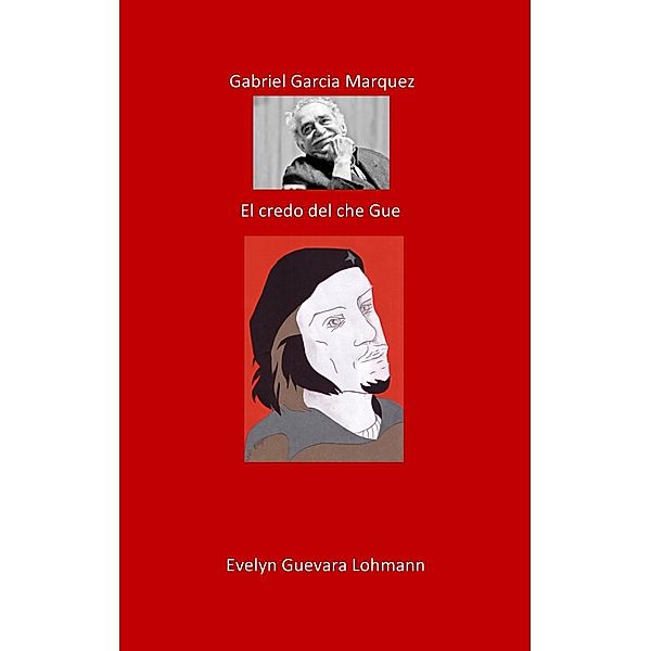 Gabriel García Márquez. El creador de Che Guevara, Evelyn Guevara Lohmann