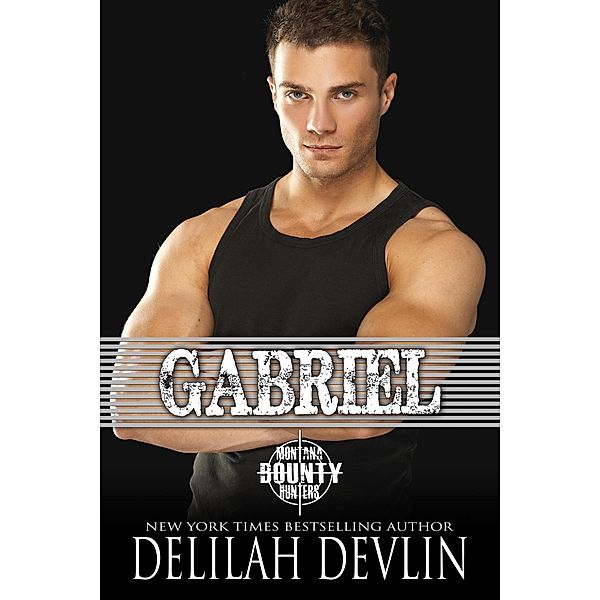 Gabriel (Montana Bounty Hunters: Dead Horse, MT, #7) / Montana Bounty Hunters: Dead Horse, MT, Delilah Devlin