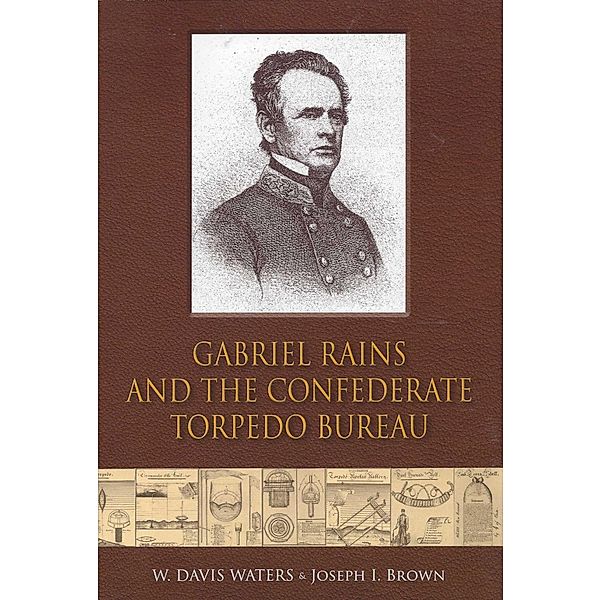 Gabriel Rains and the Confederate Torpedo Bureau / Savas Beatie, W. Davis Waters