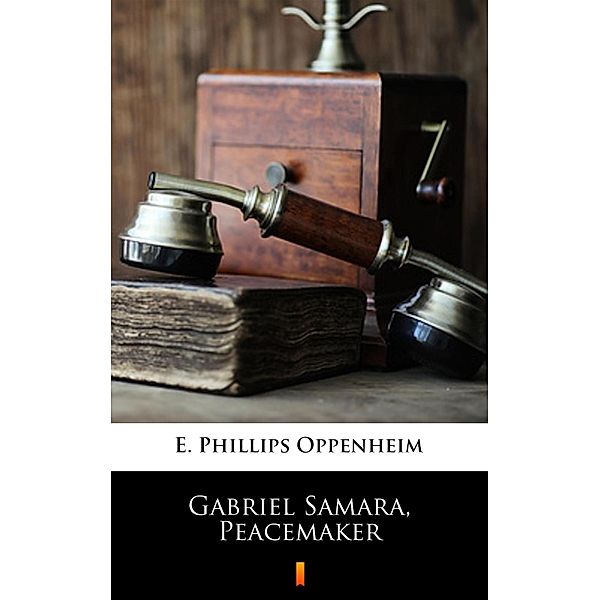 Gabriel Samara, Peacemaker, E. Phillips Oppenheim