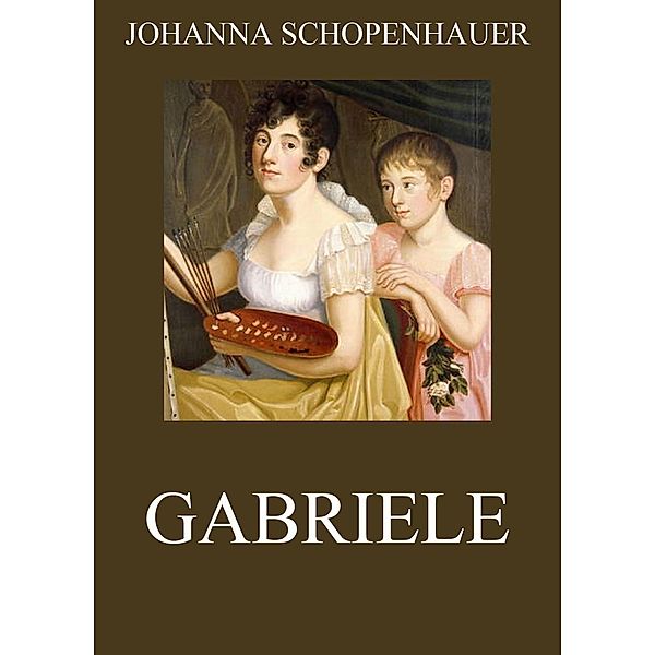 Gabriele, Johanna Schopenhauer